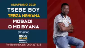 Tsebe Boy and Tebza Ngwana - Mosadi O Mo Byana